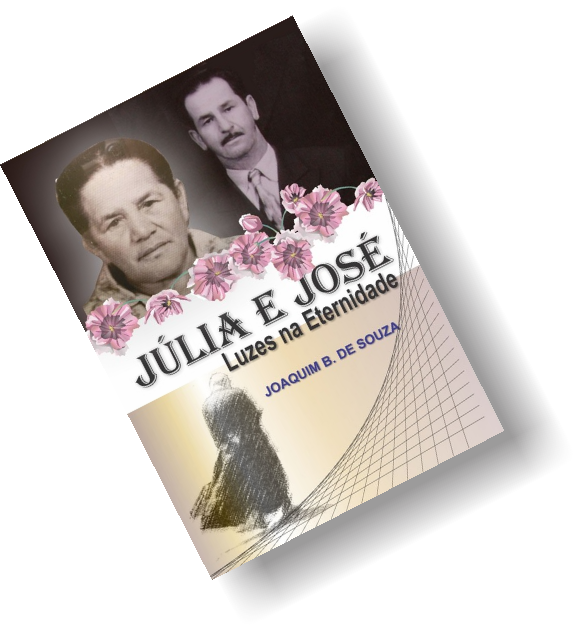 Livro Júlia e José, Luzes na Eternidade, por Joaquim B. de Souza | Clube de Autores | JB Treinamento Livro Júlia e José, Luzes na Eternidade, por Joaquim B. de Souza | Clube de Autores | JB Treinamento